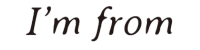 I'm From
